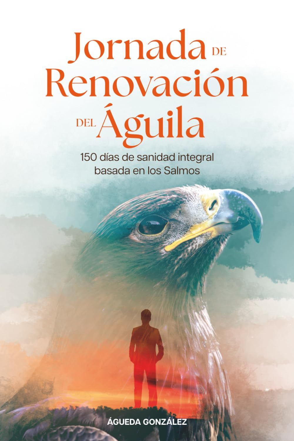 Jornada De Renovación Del Aguila: 150 De Sanidad Integral Basada En Los Salmos (Spanish Edition)