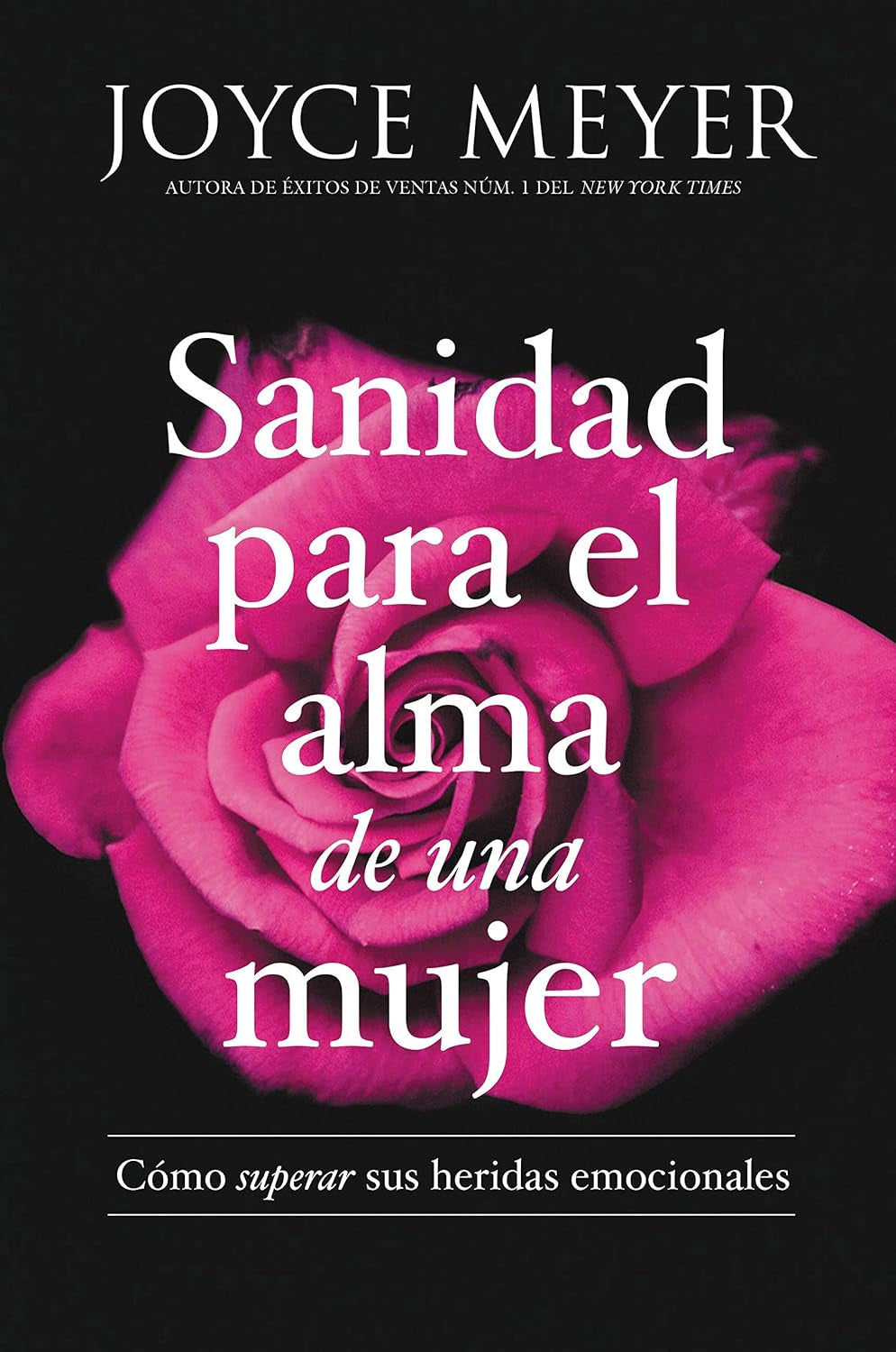 Sanidad Para El Alma De Una Mujer: Cómo Superar Sus Heridas Emocionales (Spanish Edition)