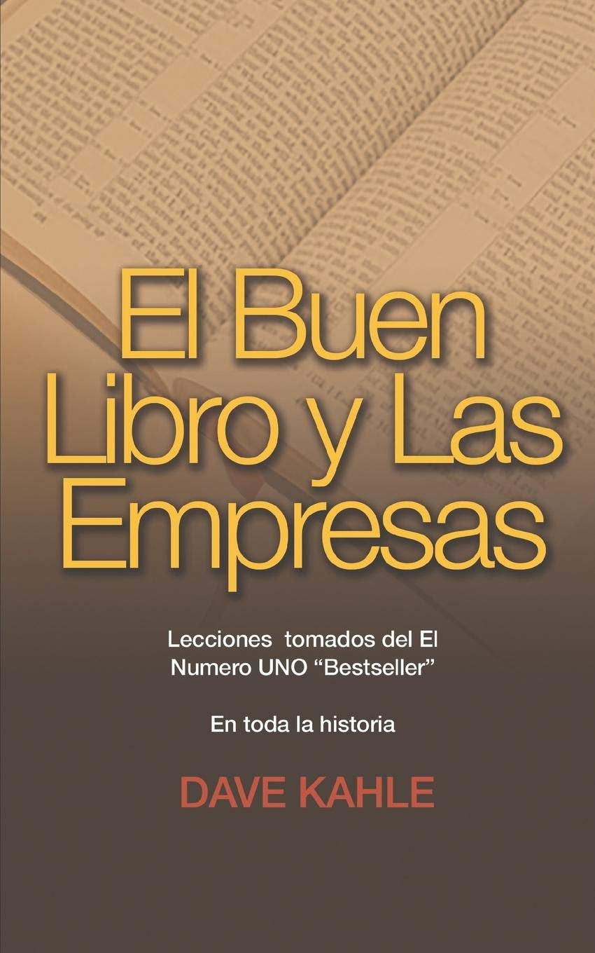 El Buen Libro Y Las Empresas: Lecciones Tomados Del El Numero UNO “Bestseller” En Toda La Historia (Spanish Edition)
