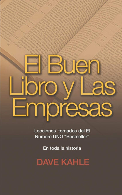 El Buen Libro Y Las Empresas: Lecciones Tomados Del El Numero UNO “Bestseller” En Toda La Historia (Spanish Edition)
