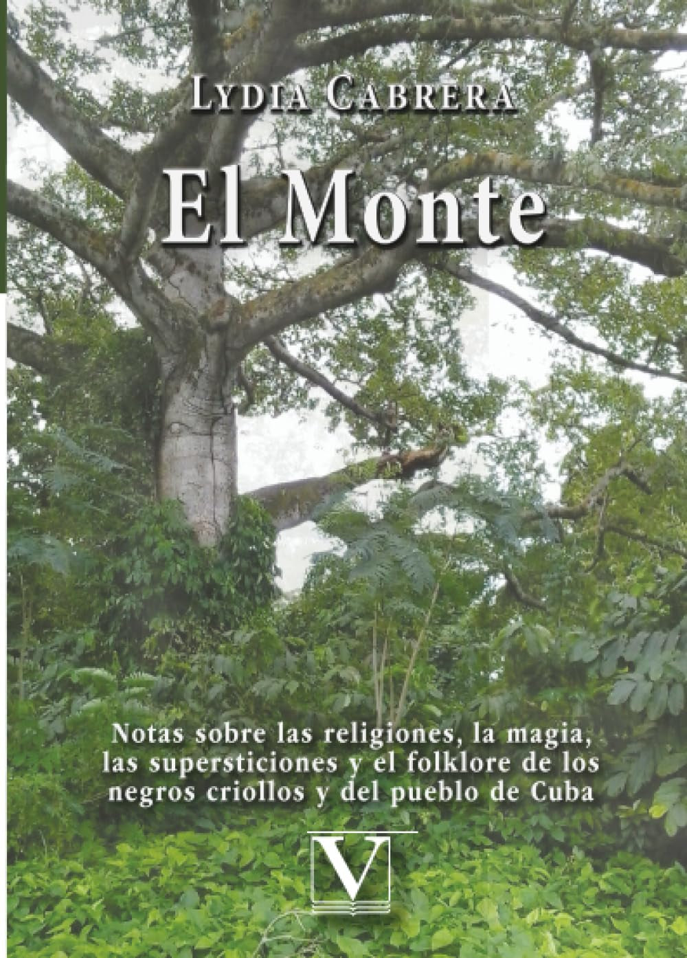 El Monte: Notas Sobre Las Religiones, La Magia, Las Supersticiones Y El Folklore De Los Negros Criollos Y Del Pueblo De Cuba (Biblioteca Cubana) (Spanish Edition)